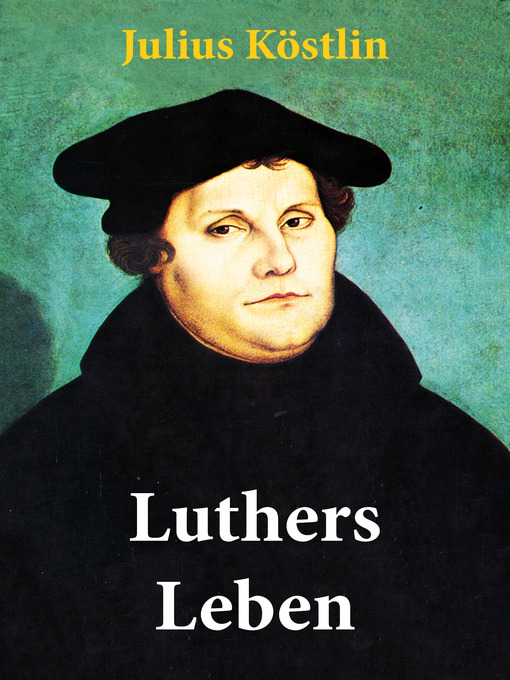 Title details for Luthers Leben (Komplettausgabe) by Julius  Köstlin - Available